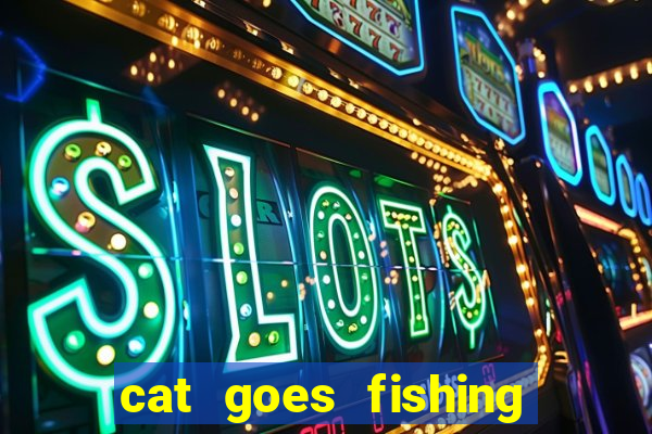 cat goes fishing free download